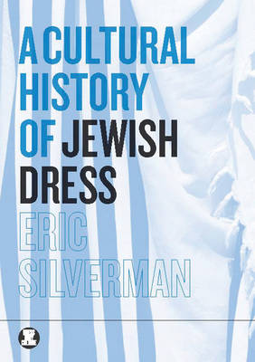 Cover for Eric Silverman · A Cultural History of Jewish Dress - Dress, Body, Culture (Hardcover Book) (2013)