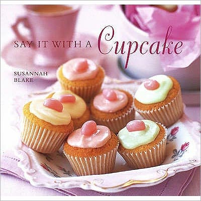 Cover for Susannah Blake · Say It With a Cupcake (Hardcover Book) (2009)