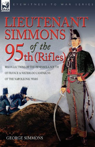 Cover for Simmons, George (COLORADO COLLEGE) · Lieutenant Simmons of the 95th (Rifles): Recollections of the Peninsula, South of France &amp; Waterloo Campaigns of the Napoleonic Wars (Paperback Book) (2008)