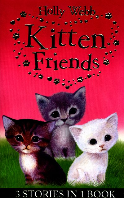 Cover for Holly Webb · Holly Webb's Kitten Friends: Lost in the Snow, Smudge the Stolen Kitten, The Kitten Nobody Wanted - Holly Webb Animal Stories (Taschenbuch) (2016)