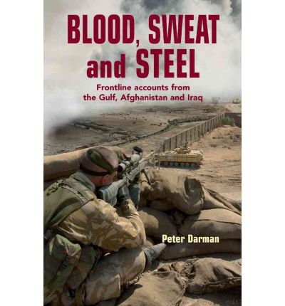 Cover for Peter Darman · Blood, Sweat and Steel: Frontline Accounts from the Gulf, Afghanistan and Iraq (Paperback Book) (2010)