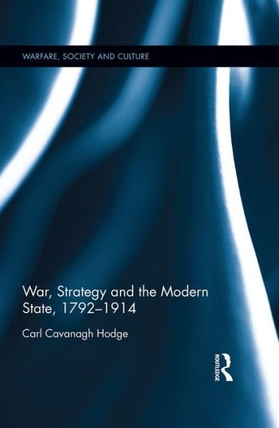 Cover for Carl Cavanagh Hodge · War, Strategy and the Modern State, 1792–1914 - Warfare, Society and Culture (Hardcover Book) (2016)