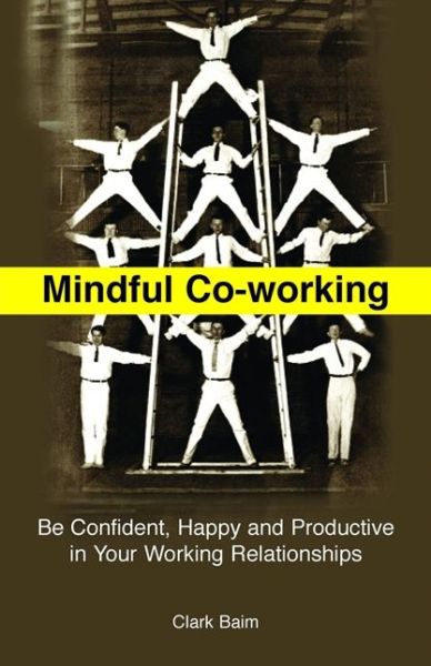 Mindful Co-Working: Be Confident, Happy and Productive in Your Working Relationships - Clark Baim - Books - Jessica Kingsley Publishers - 9781849054133 - November 21, 2013