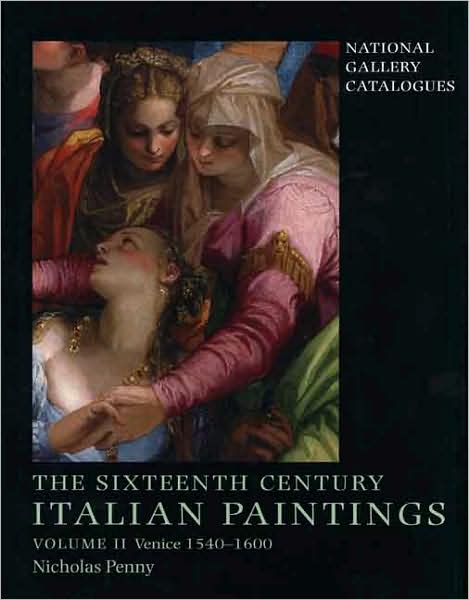 Cover for Nicholas Penny · The Sixteenth-Century Italian Paintings: Volume II: Venice 1540-1600 - National Gallery London (Hardcover Book) (2008)