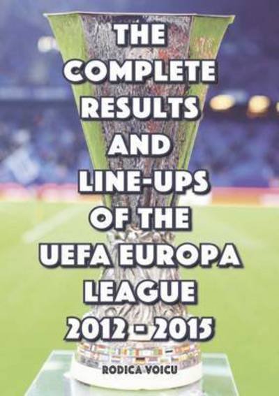 Cover for Romeo Ionescu · The Complete Results and Line-Ups of the UEFA Europa League 2012-2015 (Paperback Book) (2015)
