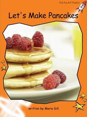 Red Rocket Readers: Fluency Level 1 Non-Fiction Set A: Let's Make Pancakes (Reading Level 16/F&P Level J) - Red Rocket Readers - Maria Gill - Books - Flying Start Books Ltd - 9781877435133 - August 8, 2006