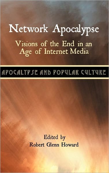 Cover for Robert Glenn Howard · Network Apocalypse: Visions of the End in an Age of Internet Media (Hardcover Book) (2011)
