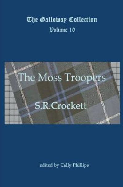 The Moss Troopers - Galloway Collection - S R Crockett - Books - Ayton Publishing Limited - 9781908933133 - April 16, 2014