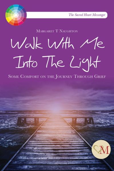 Cover for Margaret Therese Naughton · Walk With Me into the Light: Some Comfort on the Journey through Grief (Pamphlet) (2015)