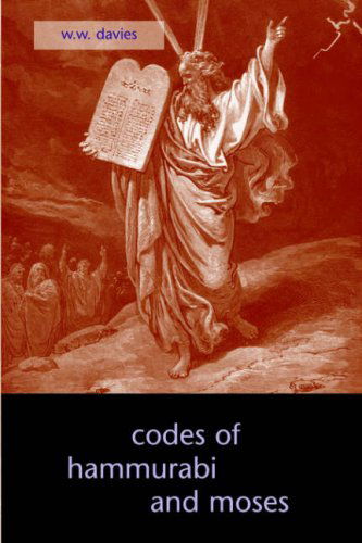 The Codes of Hammurabi and Moses - W. W. Davies - Książki - Apocryphile Press - 9781933993133 - 15 września 2006