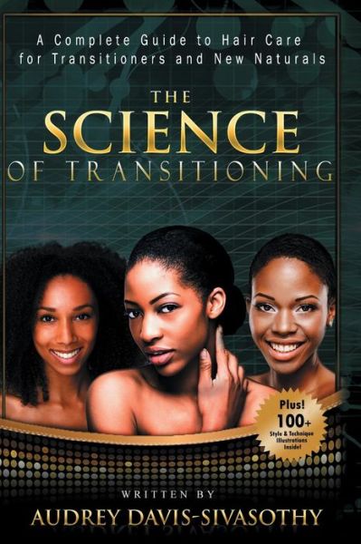 Cover for Audrey Davis-Sivasothy · The Science of Transitioning: A Complete Guide to Hair Care for Transitioners and New Naturals (Hardcover Book) (2014)