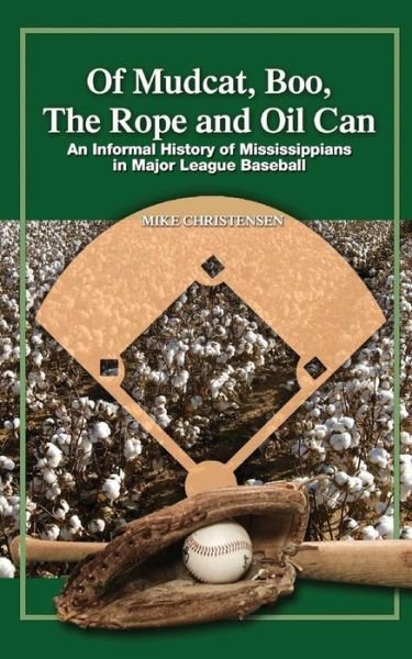 Cover for Mike Christensen · Of Mudcat, Boo, the Rope and Oil Can: an Informal History of Mississippians in Major League Baseball (Paperback Book) (2014)