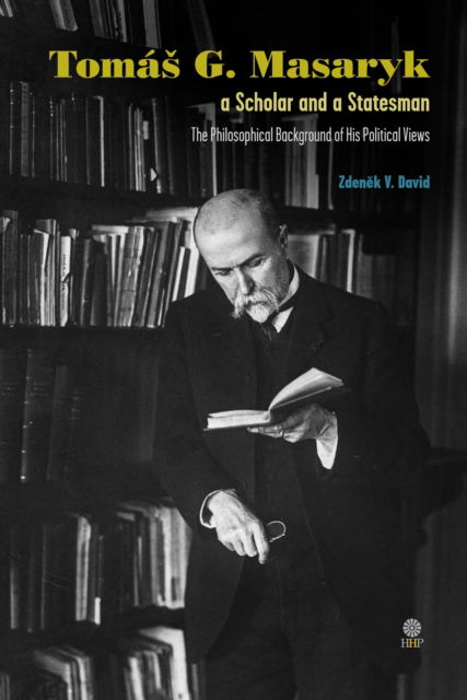 Cover for David, Zdenek V. (Woodrow Wilson International Center for Scholars) · Tomas G Masaryk a Scholar and a Statesman: The Philosophical Background of His Political Views (Hardcover Book) (2020)