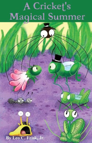 A Cricket's Magical Summer - Leo C Frisk Jr - Books - Stillwater River Publications - 9781946300133 - May 30, 2017