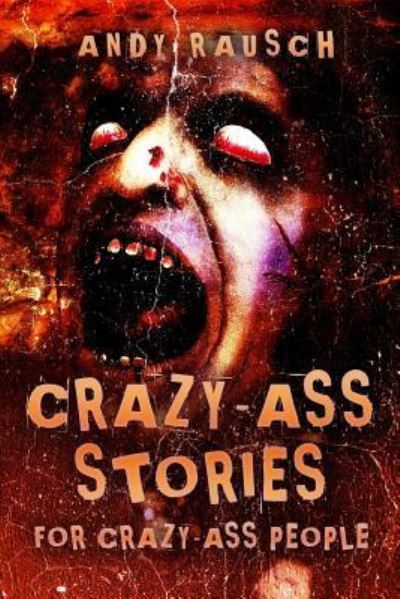 Cover for Andy Rausch · Crazy-Ass Stories for Crazy-Ass People (Pocketbok) (2019)