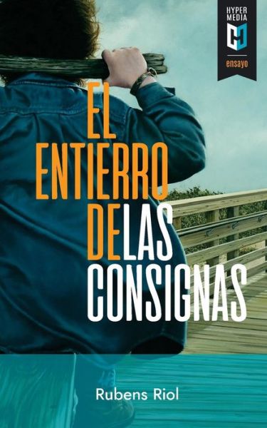 El Entierro de Las Consignas - Rubens Riol - Books - Editorial Hypermedia Inc. - 9781948517133 - September 30, 2018