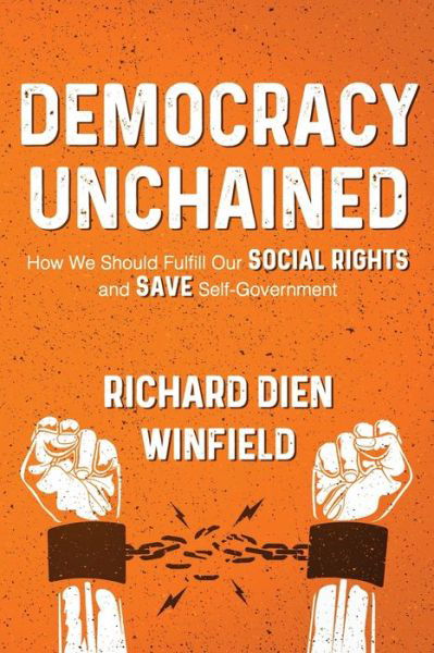 Cover for Richard Dien Dien Winfield · Democracy Unchained : How We Should Fulfill Our Social Rights and Save Self-Government (Paperback Book) (2020)