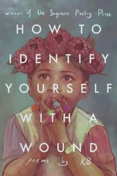 How to Identify Yourself with a Wound - Kb - Bøker - Kallisto Gaia Press - 9781952224133 - 18. januar 2022