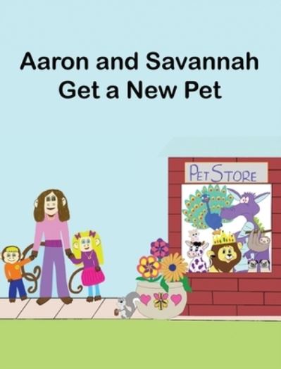 Cover for M a Kunkle · Aaron and Savannah Get a New Pet (Hardcover Book) (2021)