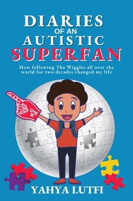 Cover for Yahya Lutfi · Diaries of an Autistic Superfan: How Following the Wiggles All over the World for Two Decades Changed My Life (Paperback Book) (2022)