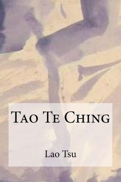 Tao Te Ching - Laozi - Books - Createspace Independent Publishing Platf - 9781973775133 - July 20, 2017