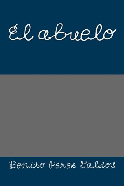 El abuelo - Benito Perez Galdos - Books - Createspace Independent Publishing Platf - 9781979997133 - November 26, 2017