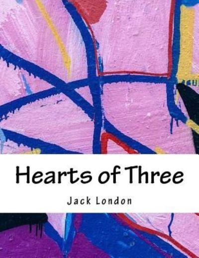 Hearts of Three - Jack London - Bøger - Createspace Independent Publishing Platf - 9781983802133 - 15. april 2018