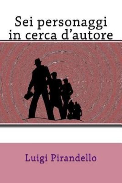 Cover for Luigi Pirandello · Sei personaggi in cerca d'autore (Paperback Bog) (2018)
