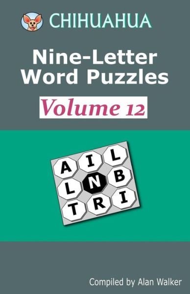 Chihuahua Nine-Letter Word Puzzles Volume 12 - Alan Walker - Bøker - Createspace Independent Publishing Platf - 9781986108133 - 9. april 2018