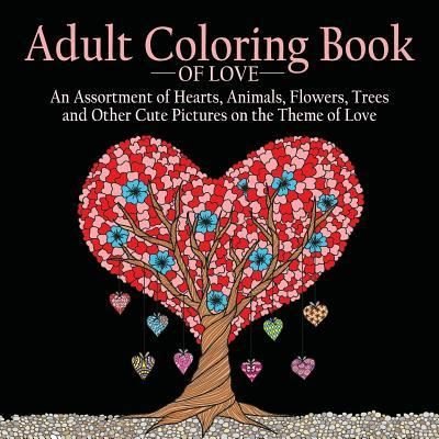 Adult Coloring Book of Love - Adult Coloring Books Acb - Böcker - ACB Adult Coloring Books - 9781988245133 - 27 februari 2016