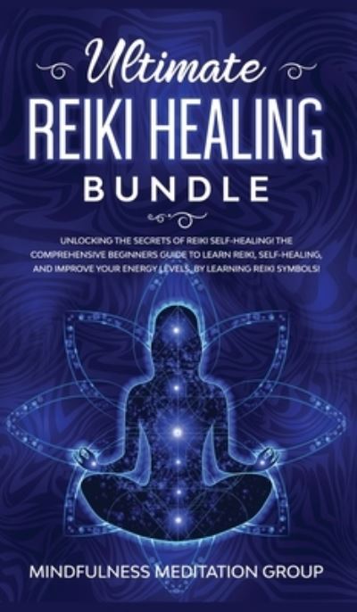 Ultimate Reiki Healing Bundle - Mindfulness Meditation Group - Książki - AC Publishing - 9781989631133 - 20 grudnia 2019