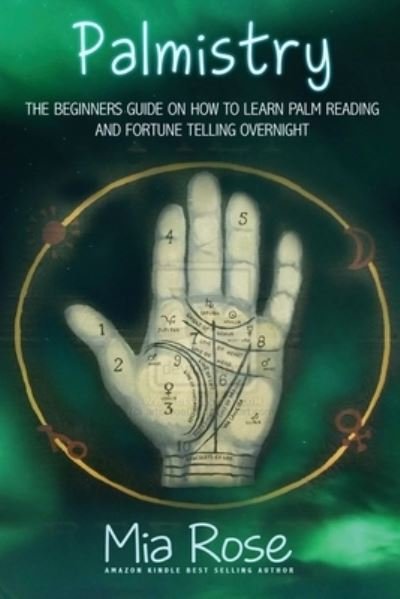 Cover for Mia Rose · Palmistry for Beginners: Learn How To Read Your Palms, And Start Fortune Telling (Paperback Book) (2019)