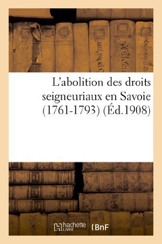 Sans Auteur · L'Abolition Des Droits Seigneuriaux En Savoie (1761-1793) - Histoire (Paperback Book) [French edition] (2022)