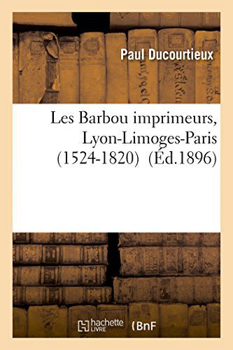 Cover for Ducourtieux-p · Les Barbou Imprimeurs, Lyon-limoges-paris (1524-1820) (French Edition) (Paperback Book) [French edition] (2014)