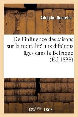 Cover for Adolphe Quetelet · De L'influence Des Saisons Sur La Mortalite Aux Differens Ages Dans La Belgique (Paperback Book) (2014)