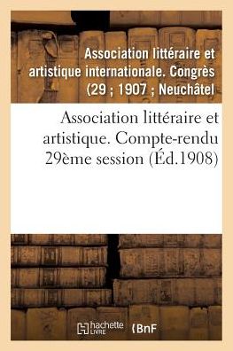 Cover for Association Litteraire et Artistique. Compte-rendu 29eme Session (Paperback Book) (2016)