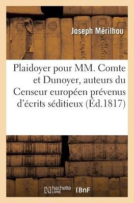 Cover for Merilhou-j · Plaidoyer pour MM. Comte et Dunoyer, auteurs du Censeur européen prévenus d'écrits séditieux (Paperback Book) (2018)