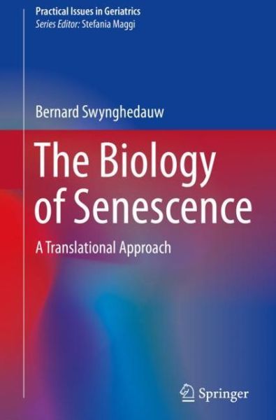 Cover for Bernard Swynghedauw · The Biology of Senescence: A Translational Approach - Practical Issues in Geriatrics (Paperback Book) [1st ed. 2019 edition] (2020)