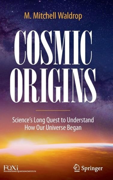 Cover for M. Mitchell Waldrop · Cosmic Origins: Science’s Long Quest to Understand How Our Universe Began (Hardcover Book) [1st ed. 2022 edition] (2022)