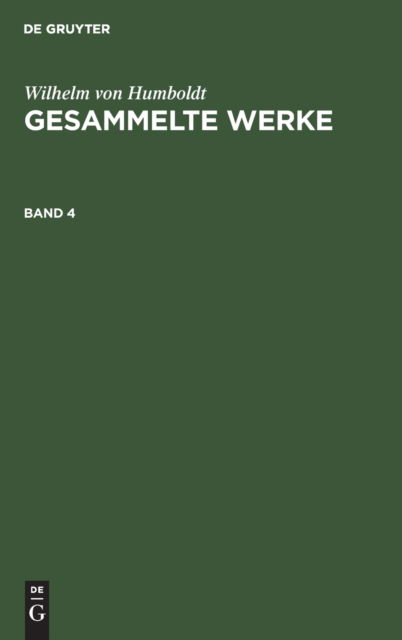 Cover for Wilhelm Humboldt · Wilhelm Von Humboldt: Gesammelte Werke. Band 4 (Hardcover Book) (1901)