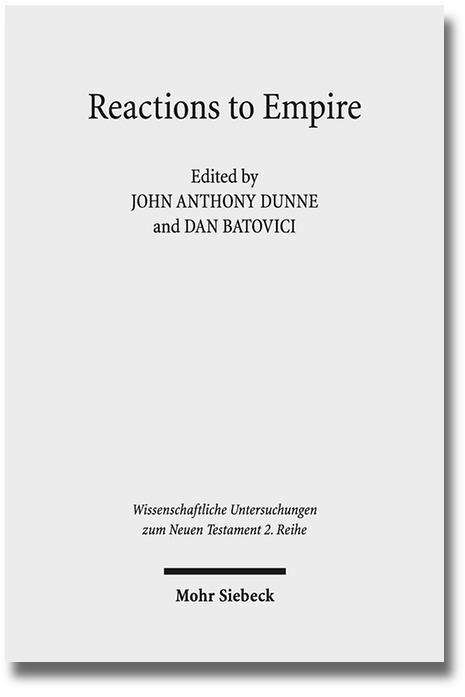 Cover for John Anthony Dunne · Reactions to Empire: Sacred Texts in their Socio-Political Contexts - Wissenschaftliche Untersuchungen zum Neuen Testament 2. Reihe (Paperback Book) [German edition] (2014)