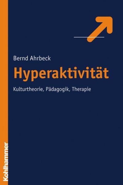 Cover for Bernd Ahrbeck · Hyperaktivitat: Kulturtheorie, Padagogik, Therapie (Paperback Book) [German edition] (2007)