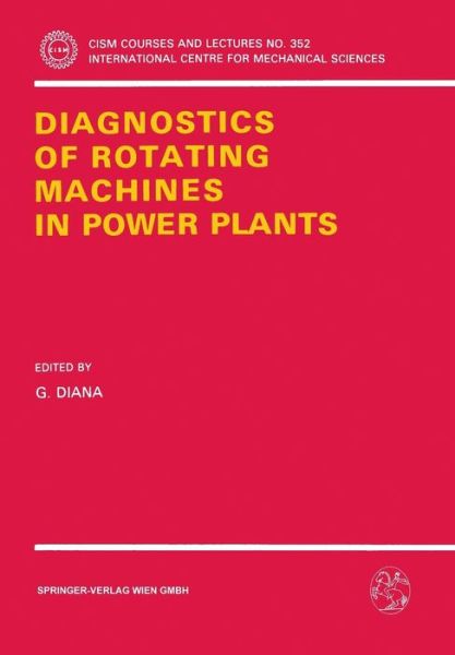 Cover for G Diana · Diagnostics of Rotating Machines in Power Plants: Proceedings of the CISM / IFToMM Symposium, October 27-29, 1993, Udine, Italy - CISM International Centre for Mechanical Sciences (Paperback Book) [1994 edition] (1994)