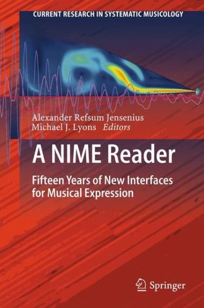 A NIME Reader: Fifteen Years of New Interfaces for Musical Expression - Current Research in Systematic Musicology -  - Livros - Springer International Publishing AG - 9783319472133 - 14 de março de 2017