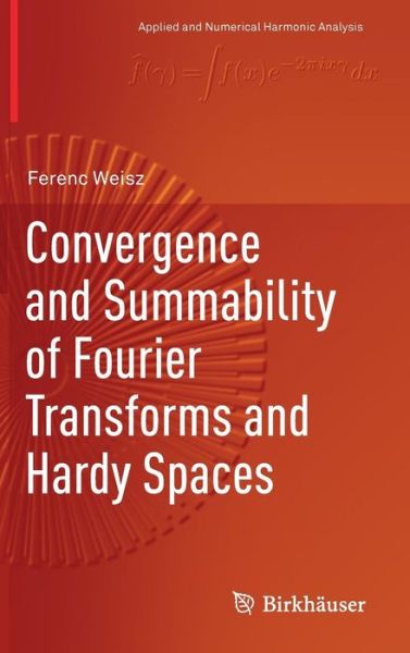 Cover for Weisz · Convergence and Summability of Fourier Transforms and Hardy Spaces (Book) [1st ed. 2017 edition] (2018)