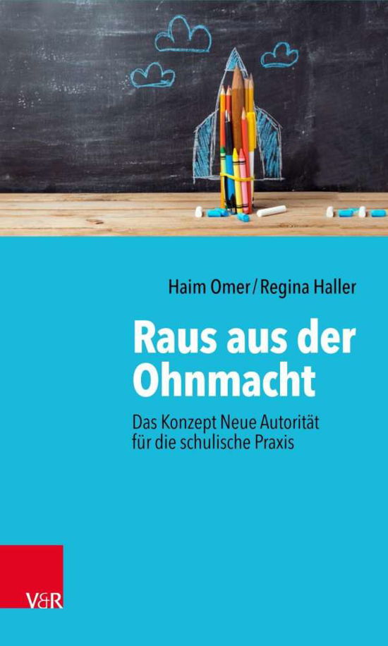 Cover for Haim Omer · Raus aus der Ohnmacht: Das Konzept Neue Autoritat fur die schulische Praxis (Taschenbuch) (2019)