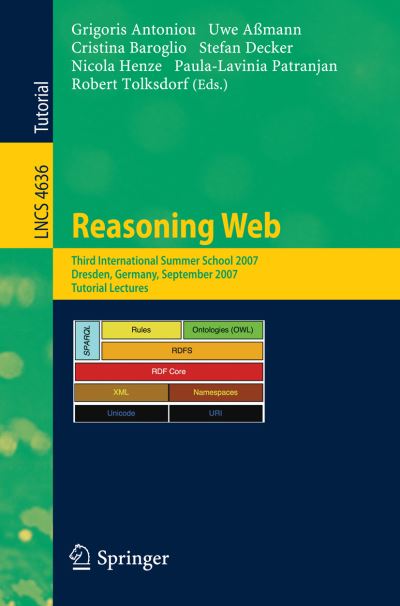 Cover for Grigoris Antoniou · Reasoning Web: Third International Summer School 2007, Dresden, Germany, September 3-7, 2007, Tutorial Lectures - Lecture Notes in Computer Science (Pocketbok) [2007 edition] (2007)