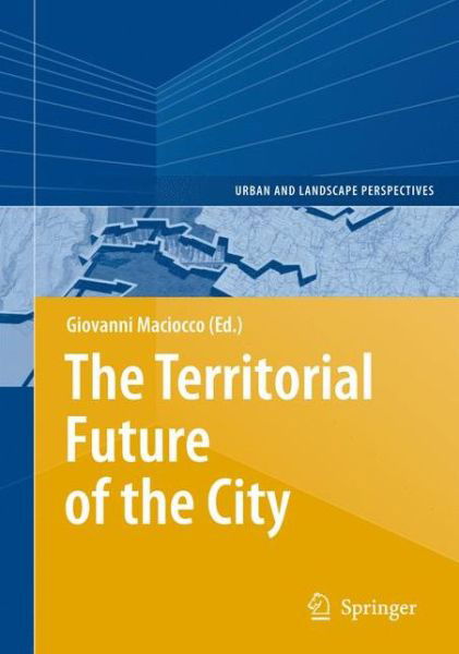 Cover for Giovanni Maciocco · The Territorial Future of the City - Urban and Landscape Perspectives (Hardcover Book) [2008 edition] (2008)