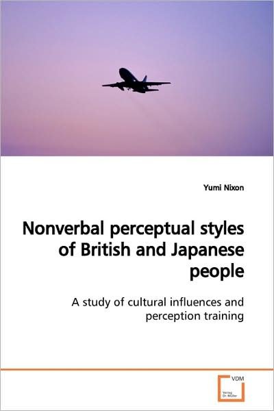 Cover for Yumi Nixon · Nonverbal Perceptual Styles of British and Japanese People: a Study of Cultural Influences and Perception Training (Taschenbuch) (2009)