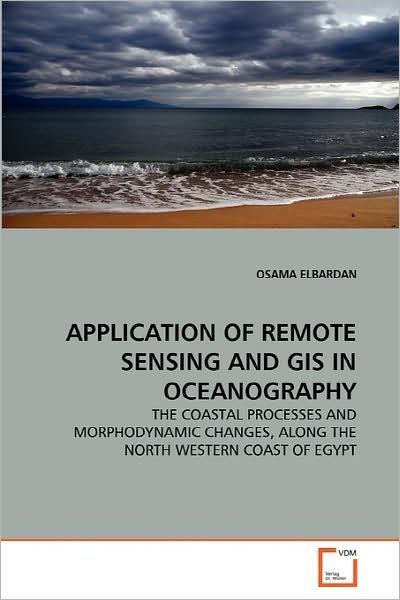 Cover for Osama Elbardan · Application of Remote Sensing and Gis in Oceanography: the Coastal Processes and Morphodynamic Changes, Along the North Western Coast of Egypt (Paperback Bog) (2010)